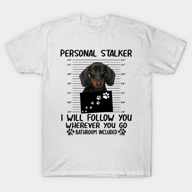 Personal Stalker Funny Dachshund T-Shirt by Terryeare